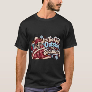 Zu kalt draußen zum Sozialisieren Lustiger Winter T-Shirt