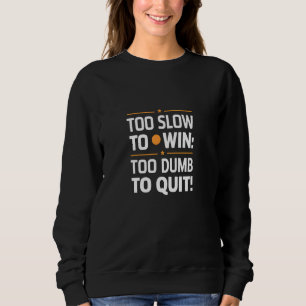 Zu langsam, um zu dumm zu gewinnen, um den sonnige sweatshirt