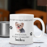 Zu meinem menschlichen Servant Funny Dog Geschenk  Kaffeetasse<br><div class="desc">Dieses Design kann in dem Bereich personalisiert werden, der durch das Ändern des Fotos und/oder Textes zur Verfügung gestellt wird. Sie können auch angepasst werden, indem Sie auf Vorlage personalisieren klicken und dann auf die Schaltfläche klicken, um weitere Optionen anzupassen, um die Hintergrundfarbe zu löschen oder zu ändern, Text hinzuzufügen,...</div>
