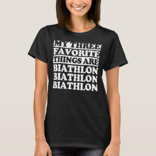 Zu meinen drei Lieblingssachen gehört Biathlon T-Shirt