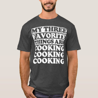 Zu meinen drei Lieblingssachen gehört CookingT-Shi T-Shirt