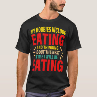 Zu meinen Hobbys gehört das Essen und Denken über  T-Shirt