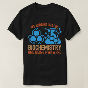 Zu meinen Hobbys gehört die Biochemie und das Wach T-Shirt