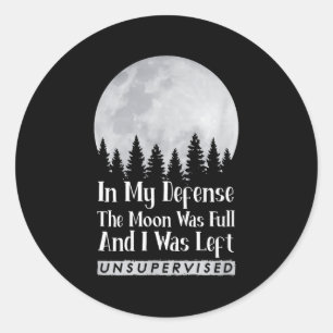 Zu meiner Verteidigung, der Mond war voll und ich Runder Aufkleber