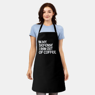 ZU MEINER VERTEIDIGUNG: ICH HABE DEN KAFFEE AUFGEB SCHÜRZE