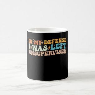 Zu meiner Verteidigung: Ich wurde ohne Aufsicht ge Kaffeetasse