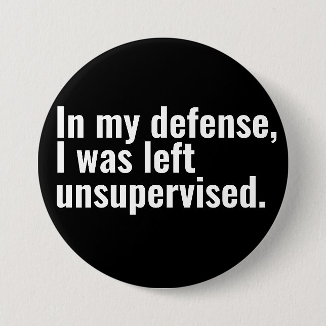 Zu meiner Verteidigung wurde mir unbeaufsichtigter Button (Vorderseite)