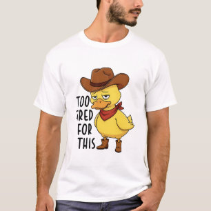Zu müde dafür – Lustiger Cowboy-Enten-Humor T-Shirt