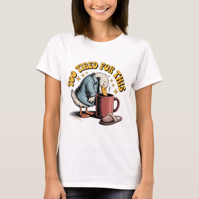 Zu müde für dieses, lustige Duckkaffee-Design T-Shirt (Vorderseite)