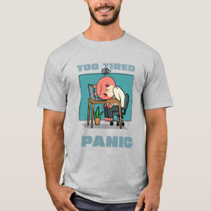 Zu müde, um in Panik zu geraten Lustiger Burnout f T-Shirt