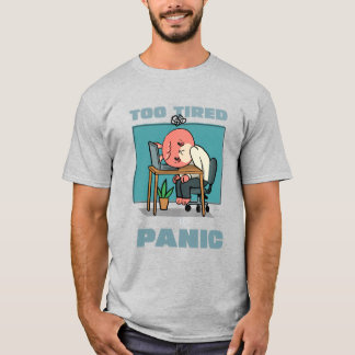 Zu müde, um in Panik zu geraten Lustiger Burnout f T-Shirt