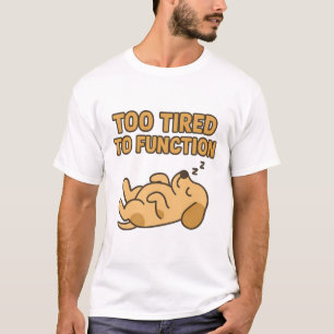 "Zu müde zum Funktionieren" Süßer schlafender Hund T-Shirt