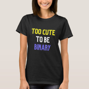 zu Niedlich, um binär zu sein T-Shirt