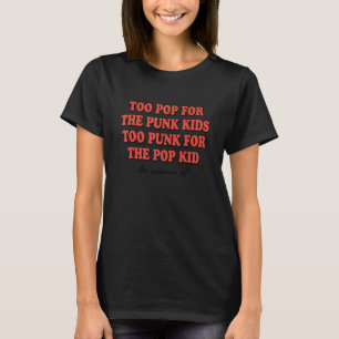 Zu Pop für die Punk-Kinder zu Punk für das Pop-Kin T-Shirt