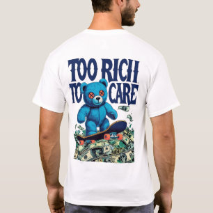 Zu reich, um Teddybären-Design zu pflegen T-Shirt