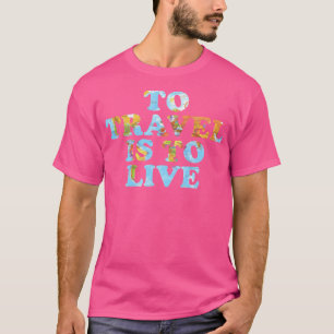 Zu reisen heißt zu leben T-Shirt