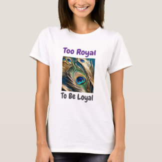 Zu Royal um Loyal Peacock T-Shirt zu sein