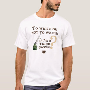Zu schreiben oder nicht schreiben T-Shirt