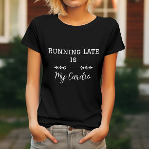 Zu spät kommen ist mein Cardio T-Shirt