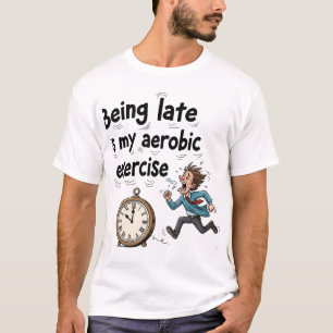 Zu spät kommen ist mein Cardio-Training T-Shirt