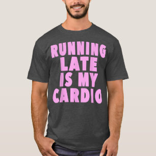 Zu spät kommen ist mein Kardio-Training  Lustiger  T-Shirt