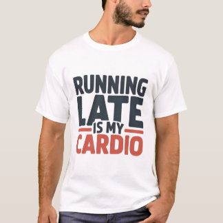 Zu Spät Kommen Ist Mein Kardiotraining Lustige Slo T-Shirt