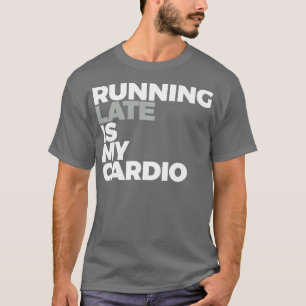 Zu spät läuft mein Cardio-Funny-Lauf T-Shirt