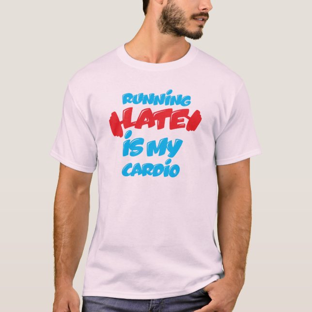 Zu spät läuft mein Cardio Funny Quote T - Shirt (Vorderseite)