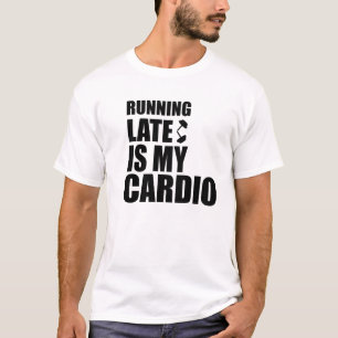 Zu spät läuft mein Cardio Funny Quote T - Shirt