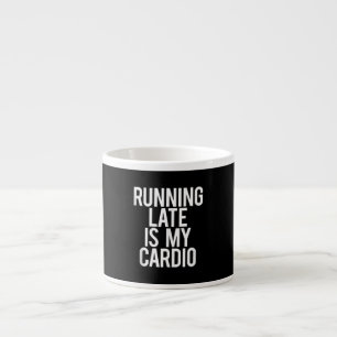 Zu spät läuft mein Cardio Funny Sprichwort Workout Espressotasse