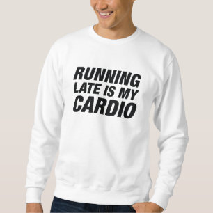 Zu spät läuft mein Cardio Sweatshirt