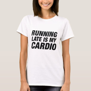 Zu spät läuft mein Cardio T-Shirt