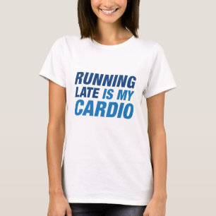 Zu spät läuft mein Cardio T-Shirt