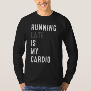 Zu spät läuft mein Cardio Workout-Gymnastikstolz T-Shirt