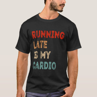 Zu spät läuft meine Cardio Funny Sarcastic Fitness T-Shirt