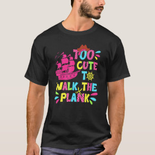 Zu süß, um die Planke hinunterzugehen Piratenk T-Shirt