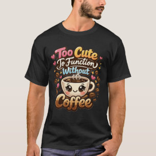 Zu süß, um ohne Kaffee zu funktionieren Lustiger s T-Shirt