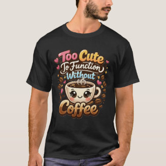 Zu süß, um ohne Kaffee zu funktionieren Lustiger s T-Shirt