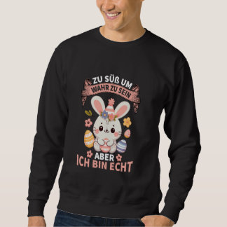 Zu Süß Um Wahr Zu Sein Aber ich Bin Echt Niedliche Sweatshirt