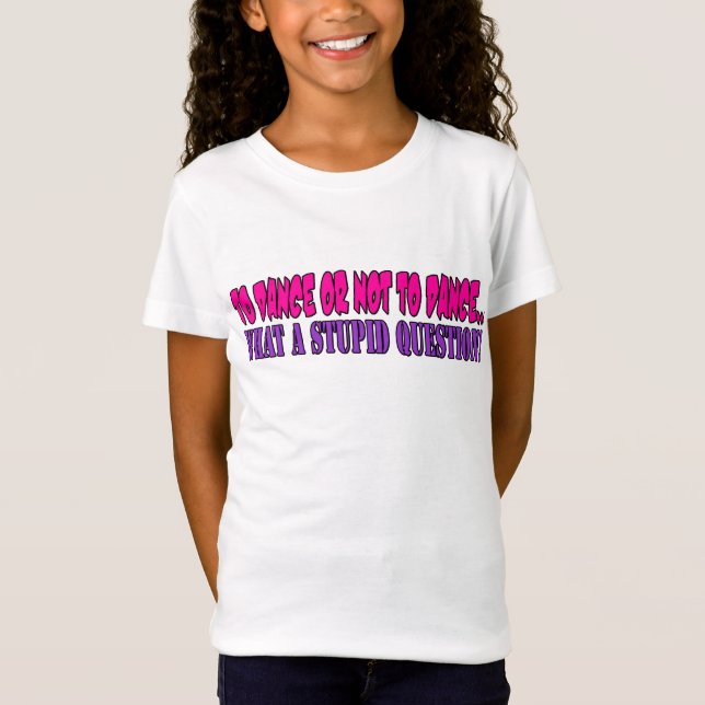Zu tanzen oder nicht tanzen….eine was für dumme T-Shirt (Vorderseite)
