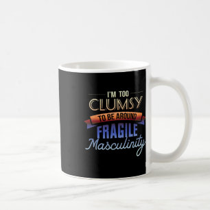 Zu unbeholfen, um brüchige Männlichkeit zu umgehen Kaffeetasse