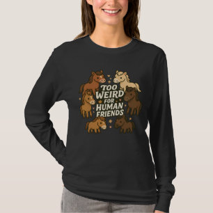 Zu verrückt für menschliche Freunde - Pferd T-Shirt