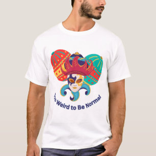 Zu verrückt, um normal zu sein - Farbige Maskerade T-Shirt