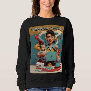 Zu viel Arbeit - feministisches Satiredesign Sweatshirt