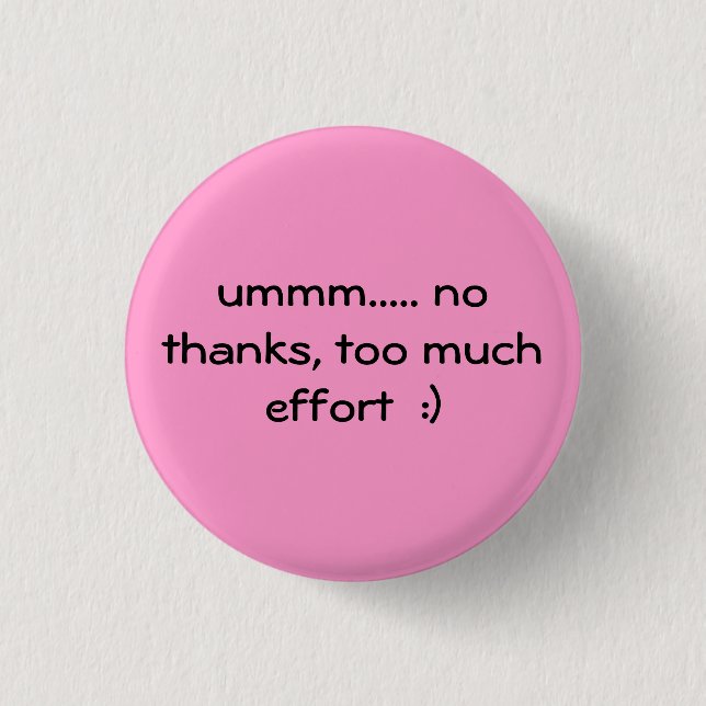 zu viel Bemühung:) Button (Vorderseite)
