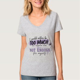 Zu viel Frauen T-Shirt | Lustiger Selbstbewusstsei
