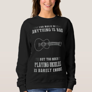 Zu viel ist alles schlecht, aber zu viel Ukulele I Sweatshirt