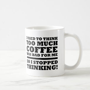 Zu viel Kaffee hörte auf lustig zu denken Tasse