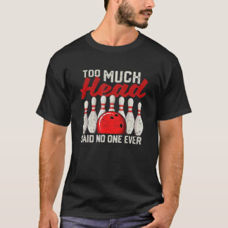 Zu viel Kopf sagte niemand je Bowling Player Bowle T-Shirt