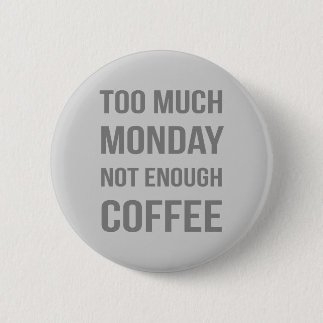 Zu viel Montag nicht genug Kaffee Button (Vorderseite)